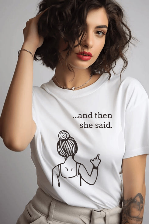 And Then She Said T-shirt - Styletadka