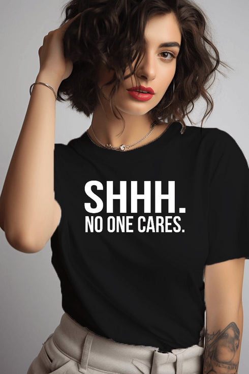 Shh no one cares T-shirt - Styletadka