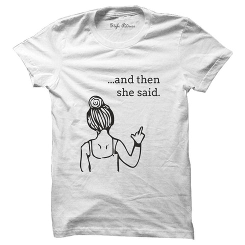 And Then She Said T-shirt - Styletadka