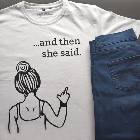 And Then She Said T-shirt - Styletadka