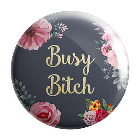 Busy Bitch Badge Magnet - Styletadka