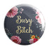 Busy Bitch Badge Magnet - Styletadka