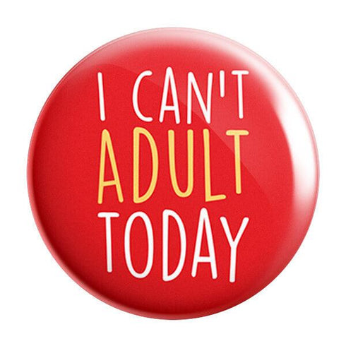 I Can't Adult Today Badge Magnet - Styletadka