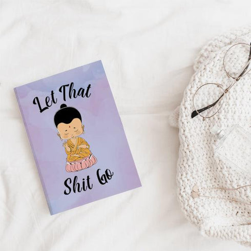 Let That Shit Go Notebook - Styletadka