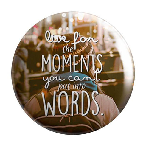 Live For Moments Badge Magnet - Styletadka