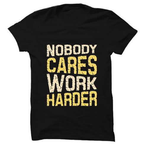 Nobody Cares Work Harder T-shirt - Styletadka