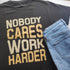 Nobody Cares Work Harder T-shirt - Styletadka