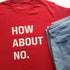 How About No T-Shirt - Styletadka