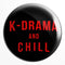 K-Drama and Chill Badge - Styletadka